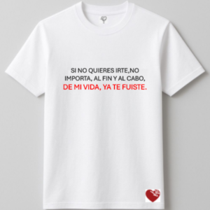 SINO QUIERES IRTE, NO IMPORTA, AL FIN Y AL CABO, DE MI VIDA, YA TE FUISTE