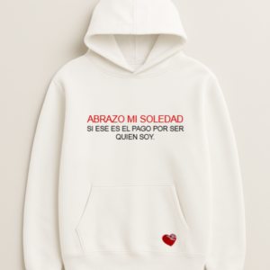 ABRAZO MI SOLEDAD SI ESE ES EL PAGO POR SER QUIEN SOY