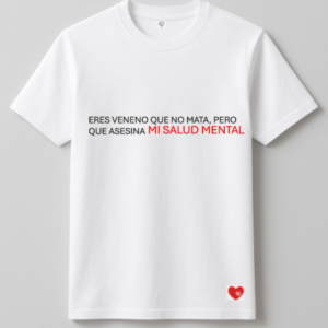 ERES VENENO QUE NO MATA PERO QUE ASESINA MI SALUD MENTAL.