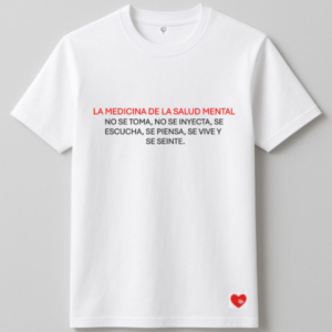 LA MEDICINA DE LA SALUD MENTAL NO SE TOMA, NO SE INYECTA, SE ESCUCHA, SE PIENSA, SE VIVE Y SE SIENTE.