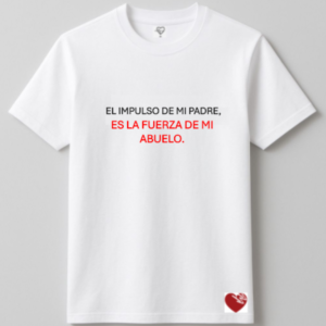 EL IMPULSO DE MI PADRE, ES LA FUERZA DE MI ABUELO.