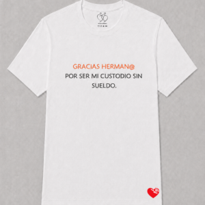 GRACIAS HERMAN@ POR SER MI CUSTODIO SIN SUELDO.