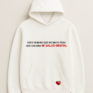 ERES VENENO QUE NO MATA PERO QUE ASESINA MI SALUD MENTAL