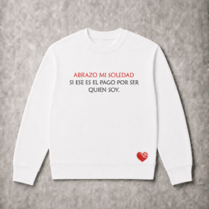 ABRAZO MI SOLEDAD SI ESE ES EL PAGO POR SER QUIEN SOY.
