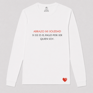 ABRAZO MI SOLEDAD SI ESE ES EL PAGO POR SER QUIEN SOY.