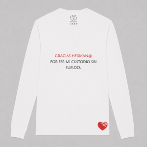 GRACIAS HERMAN@ POR SER MI CUSTODIO SIN SUELDO.