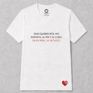 SINO QUIERES IRTE, NO IMPORTA, AL FIN Y AL CABO, DE MI VIDA, YA TE FUISTE.