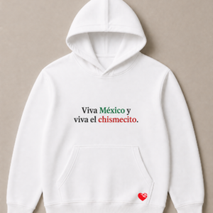 Viva México y viva el chismecito
